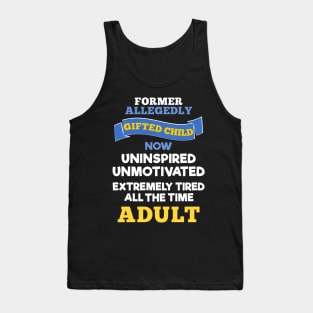 Former Allegedly Gifted Child Now Uninspired Unmotivated Tired All The Time Adult Tank Top